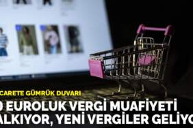 e-ticarete gümrük duvarı: 30 euroluk vergi muafiyeti kalkıyor, yeni vergiler geliyor