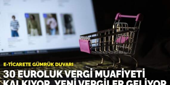e-ticarete gümrük duvarı: 30 euroluk vergi muafiyeti kalkıyor, yeni vergiler geliyor