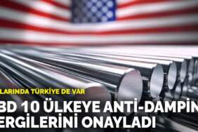ABD 10 ülkeye anti-damping vergilerini onayladı: Aralarında Türkiye de var
