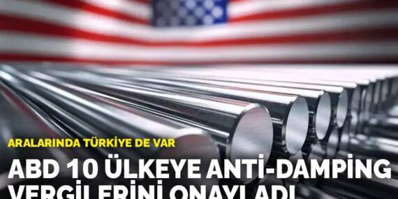 ABD 10 ülkeye anti-damping vergilerini onayladı: Aralarında Türkiye de var