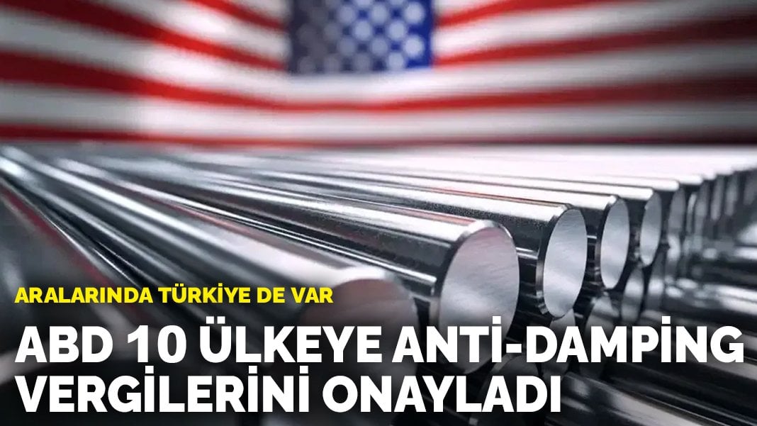 ABD 10 ülkeye anti-damping vergilerini onayladı: Aralarında Türkiye de var