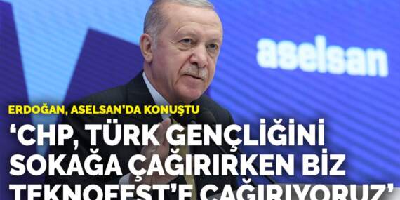 Erdoğan, ASELSAN’da konuştu: CHP, Türk gençliğini sokağa çağırırken biz Teknofest’e çağırıyoruz