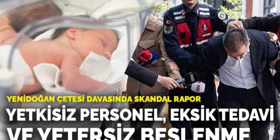 Yenidoğan Çetesi davasında skandal rapor: Yetkisiz personel, eksik tedavi ve yetersiz beslenme