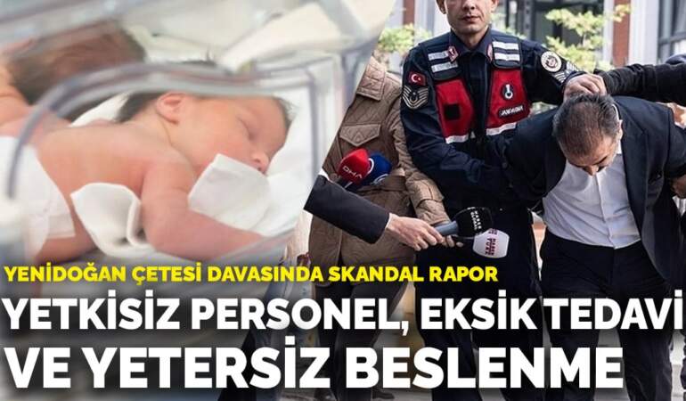 Yenidoğan Çetesi davasında skandal rapor: Yetkisiz personel, eksik tedavi ve yetersiz beslenme