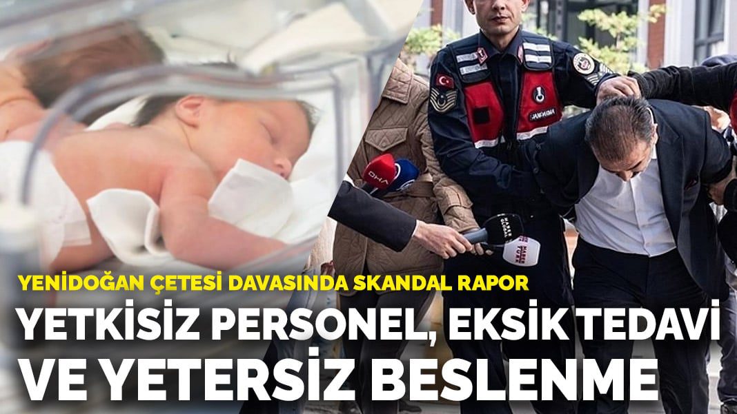 Yenidoğan Çetesi davasında skandal rapor: Yetkisiz personel, eksik tedavi ve yetersiz beslenme