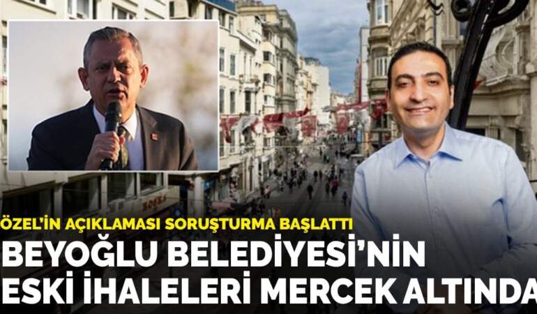 Özgür Özel’in açıklaması soruşturma başlattı: Beyoğlu Belediyesi’nin eski ihaleleri mercek altında