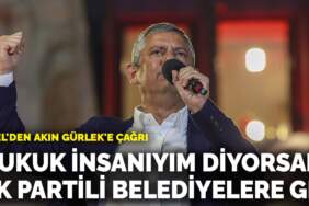 Özel’den Akın Gürlek’e çağrı: Hukuk insanıyım diyorsan AK Partili belediyelere git