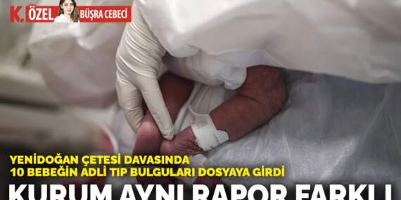 Yenidoğan Çetesi davasında 10 bebeğin Adli Tıp bulguları dosyaya girdi: Kurum aynı rapor farklı
