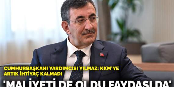 Cumhurbaşkanı Yardımcısı Cevdet Yılmaz’dan KKM yorumu: Maliyeti de oldu faydası da