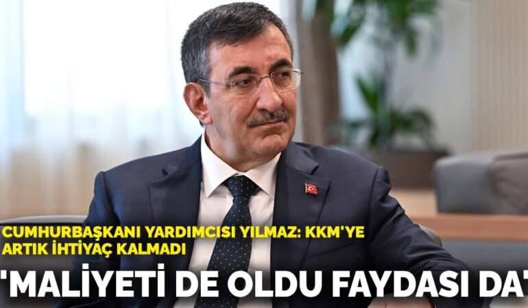 Cumhurbaşkanı Yardımcısı Cevdet Yılmaz’dan KKM yorumu: Maliyeti de oldu faydası da