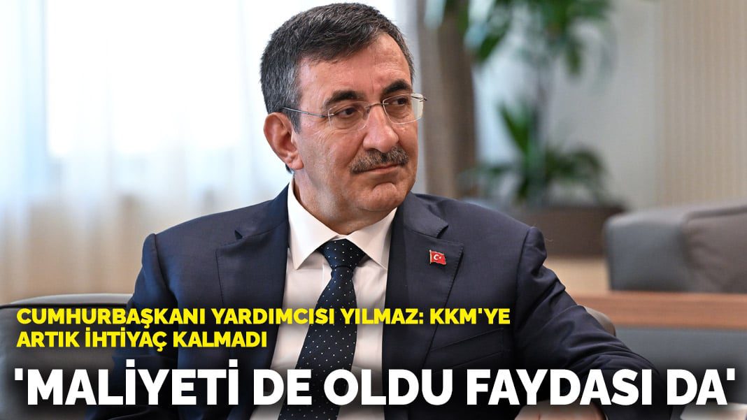 Cumhurbaşkanı Yardımcısı Cevdet Yılmaz’dan KKM yorumu: Maliyeti de oldu faydası da