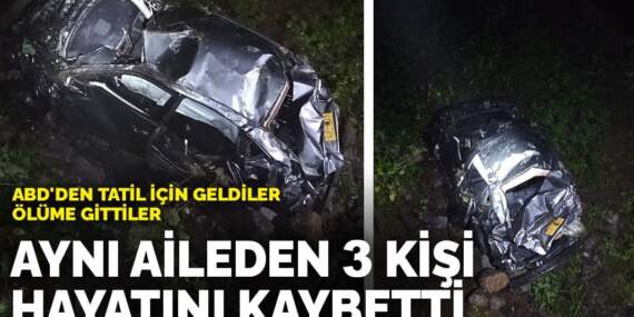 ABD’den tatil için geldiler, ölüme gittiler: Aynı aileden 3 kişi hayatını kaybetti