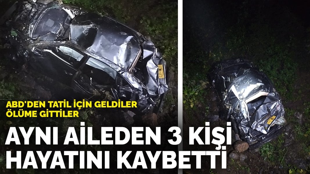 ABD’den tatil için geldiler, ölüme gittiler: Aynı aileden 3 kişi hayatını kaybetti