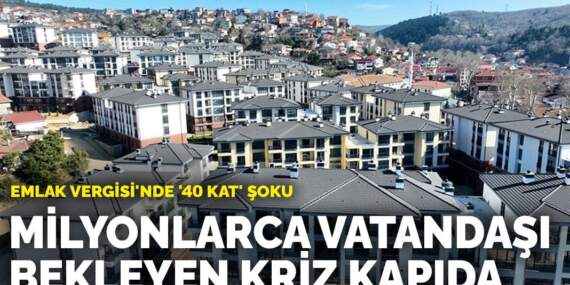 Evi olan yandı… Emlak Vergisi’nde ’40 kat’ şoku: Milyonlarca vatandaşı bekleyen kriz kapıda