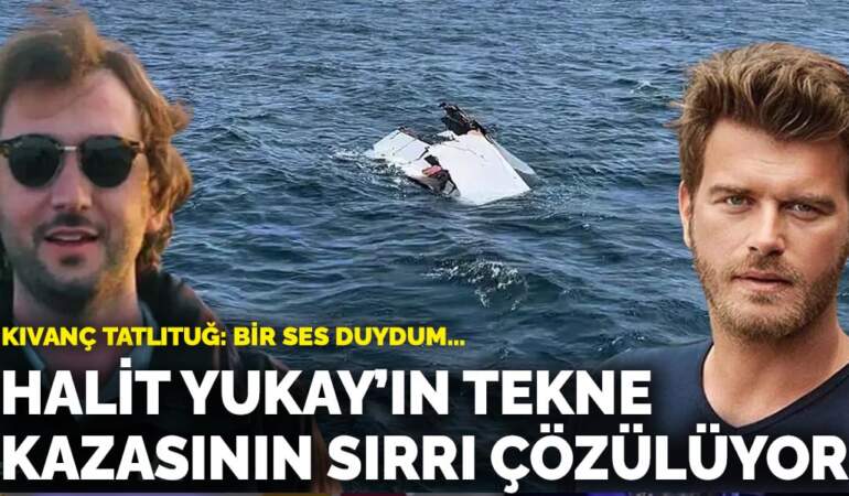 Halit Yukay’ın teknesinin batışındaki sır perdesi aralanıyor: Kıvanç Tatlıtuğ’dan kritik ifade