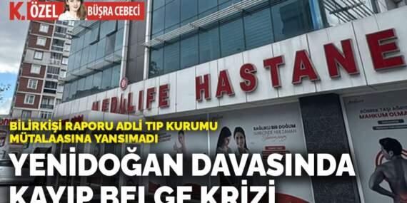 Bilirkişi raporu Adli Tıp Kurumu mütalaasına yansımadı: Yenidoğan davasında kayıp belge krizi