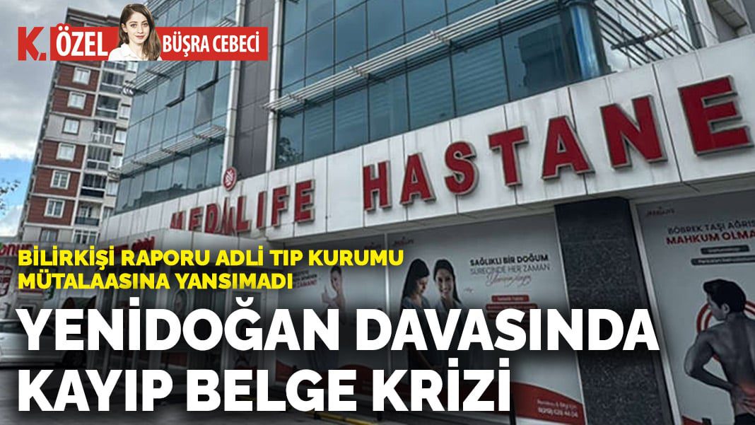 Bilirkişi raporu Adli Tıp Kurumu mütalaasına yansımadı: Yenidoğan davasında kayıp belge krizi