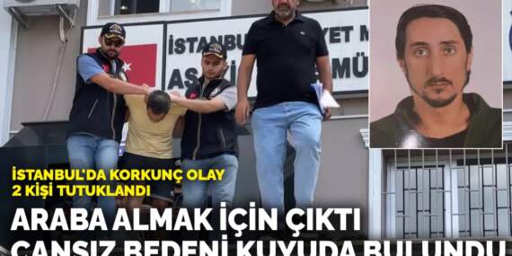 İstanbul’da korkunç olay! Araba almak için çıktı cansız bedeni kuyuda bulundu