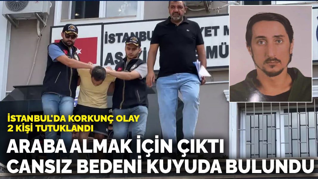 İstanbul’da korkunç olay! Araba almak için çıktı cansız bedeni kuyuda bulundu