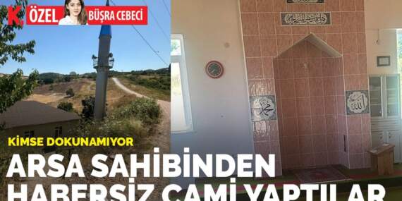 Arsa sahibinden habersiz cami yaptılar, kimse dokunamıyor