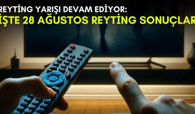 Kanalların rekabeti bitmek bilmiyor! Yaz geldi ama yarış devam ediyor: İşte 28 Ağustos reyting sonuçları