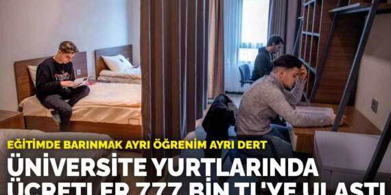 Eğitimde barınmak ayrı öğrenim ayrı dert: Üniversite yurtlarında ücretler 777 bin TL’ye ulaştı
