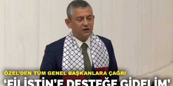 Özel’den tüm genel başkanlara çağrı: Filistin’e desteğe gidelim