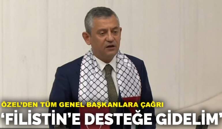 Özel’den tüm genel başkanlara çağrı: Filistin’e desteğe gidelim