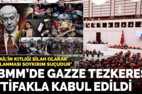 TBMM’de Gazze tezkeresi ittifakla kabul edildi: İsrail’in kıtlığı silah olarak kullanması soykırım suçudur