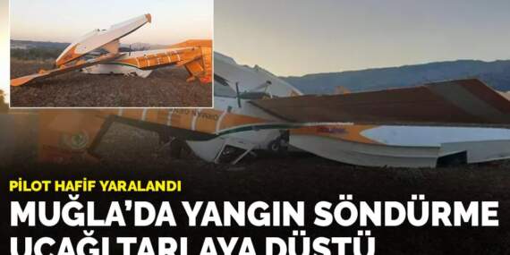 Muğla’da yangın söndürme uçağı tarlaya düştü