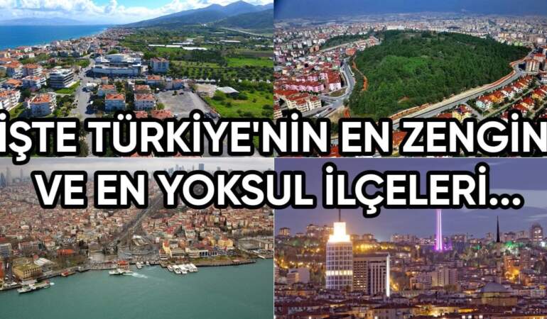 Arada resmen uçurum var! Türkiye’nin en zengin ve en yoksul ilçeleri belli oldu
