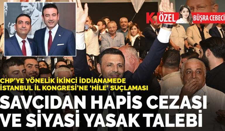 CHP’ye yönelik ikinci iddianamede İstanbul İl Kongresi’ne ‘hile’ suçlaması: Savcıdan hapis cezası ve siyasi yasak talebi