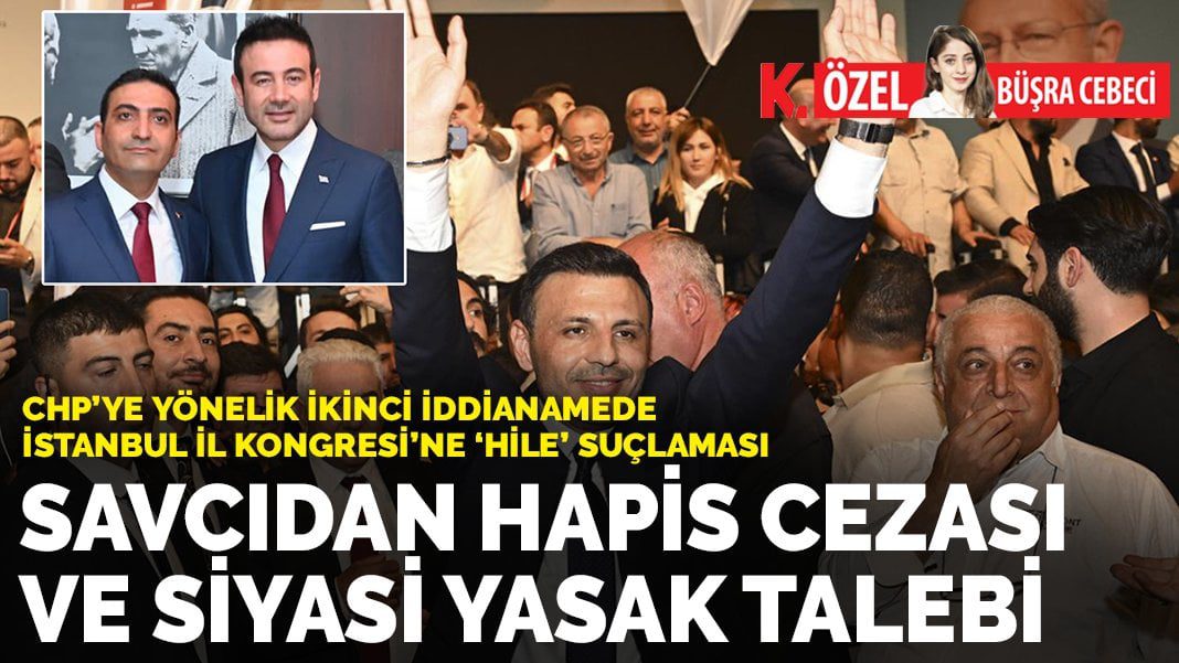 CHP’ye yönelik ikinci iddianamede İstanbul İl Kongresi’ne ‘hile’ suçlaması: Savcıdan hapis cezası ve siyasi yasak talebi