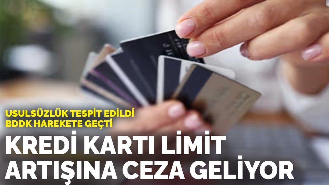 Usulsüzlük tespit edildi, BDDK harekete geçti: Kredi kartı limit artışına ceza geliyor