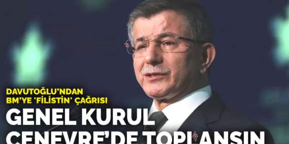 Davutoğlu’ndan BM’ye ‘Filistin’ çağrısı: Genel Kurul Cenevre’de toplansın
