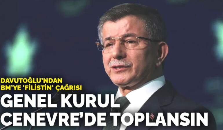 Davutoğlu’ndan BM’ye ‘Filistin’ çağrısı: Genel Kurul Cenevre’de toplansın