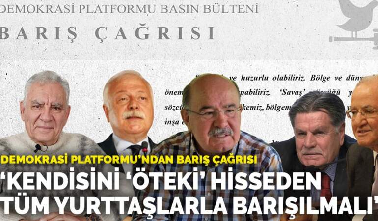 Demokrasi Platformu’dan barış çağrısı: Kendisini ‘öteki’ hisseden tüm yurttaşlarla barışılmalı