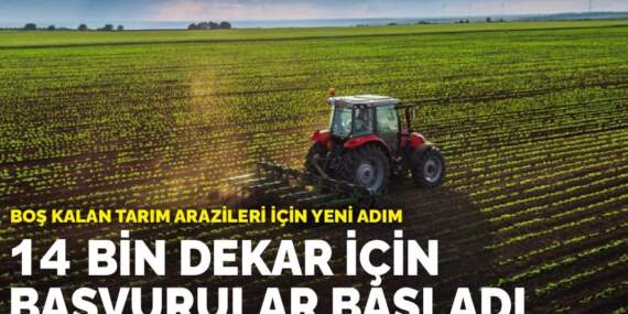 Boş kalan tarım arazileri için yeni adım: 14 bin dekar için başvurular başladı