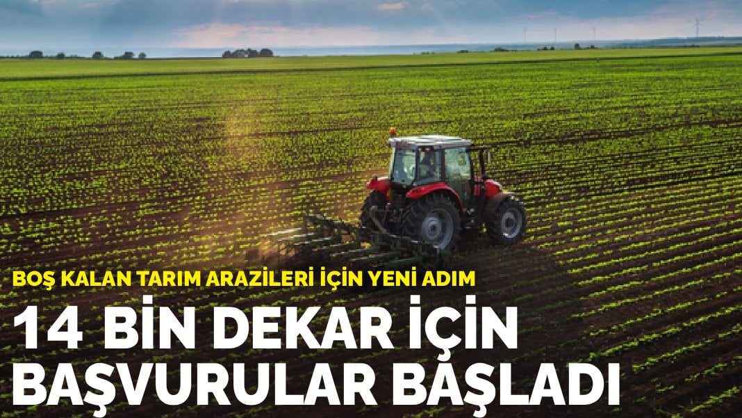 Boş kalan tarım arazileri için yeni adım: 14 bin dekar için başvurular başladı