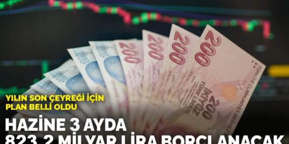 Yılın son çeyreği için plan belli oldu: Hazine 3 ayda 823,2 milyar lira borçlanacak