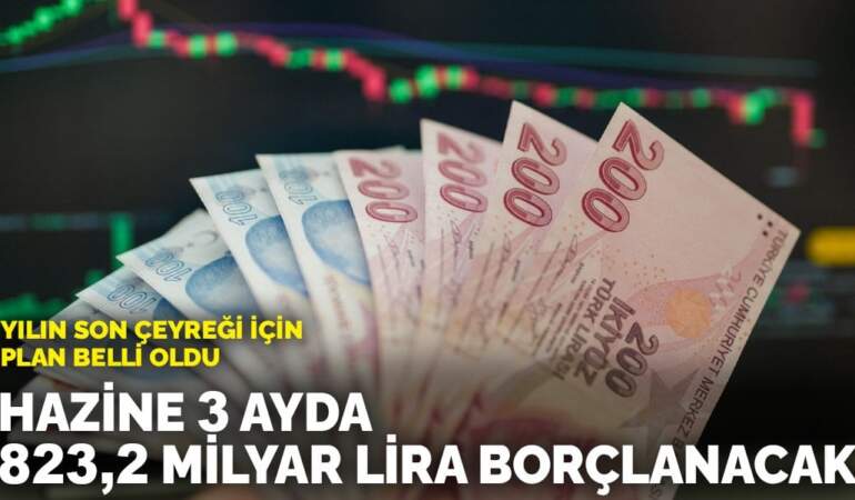 Yılın son çeyreği için plan belli oldu: Hazine 3 ayda 823,2 milyar lira borçlanacak