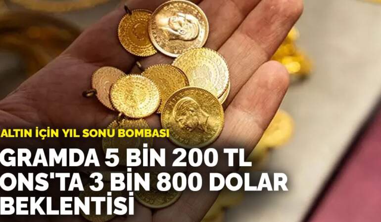 Altın için yıl sonu bombası: Gramda 5 bin 200 TL, ons’ta 3 bin 800 dolar beklentisi