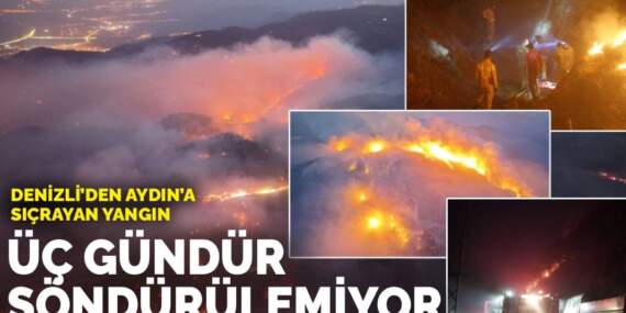 Denizli’den Aydın’a sıçrayan yangın: Üç gündür söndürülemiyor