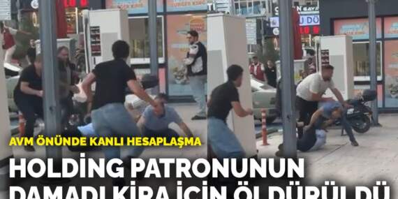 AVM önünde kanlı hesaplaşma: Holding patronunun damadı kira için öldürüldü