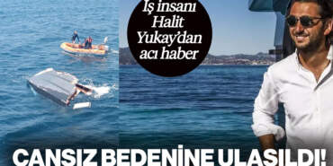 Günlerdir Aranıyordu: İş İnsanı Halit Yukay’ın Cansız Bedenine Ulaşıldı!