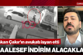 Hakan Çakır’ın Avukatı İsyan Etti’ ‘Maalesef İndirim Alacaklar’