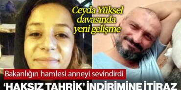 Katile ‘Haksız Tahrik’ İndirimi Verilmişti: Bakanlığın Ceyda Yüksel Kararına İtirazı Anneyi Sevindirdi