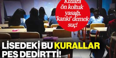 Lisede Akılalmaz Kurallar: Kızlara Ön Koltuk Yasak, ‘Kankim’ Demek Suç!