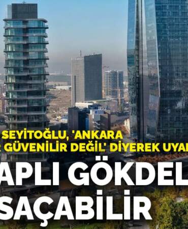 Prof. Dr. Gürol Seyitoğlu’ndan Ankara için deprem uyarısı: Cam kaplı gökdelenler ölüm saçabilir