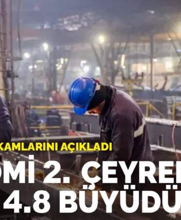 TÜİK büyüme rakamlarını açıkladı: Ekonomi 2. çeyrekte yüzde 4.8 büyüdü